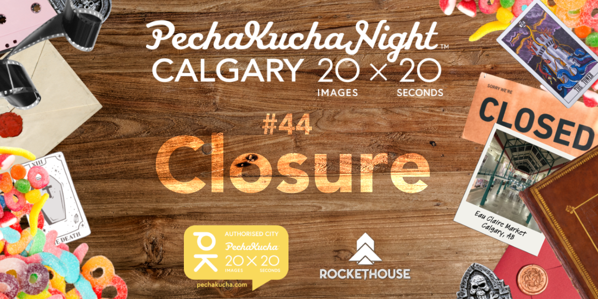 PechaKucha Night Calgary logo in white on a wooden background. Event title "#44 Closure" is in the centre of the graphic displayed with an effect that makes it look burnt into the wood. Various memento-style items crowd the edges of the graphic including old film, candies, an envelope, a "closed" sign and a polaroid picture of the interior of Eau Claire Market in Calgary, Alberta.